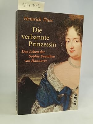 Die verbannte Prinzessin. [Signiert] Das Leben der Sophie Dorothea von Hannover.