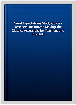 Image du vendeur pour Great Expectations Study Guide - Teachers' Resource : Making the Classics Accessible for Teachers and Students mis en vente par GreatBookPrices