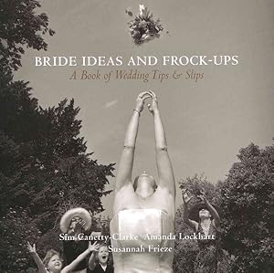 Immagine del venditore per Bride Ideas and Frock-Ups : A Book of Wedding Tips and Slips venduto da GreatBookPrices