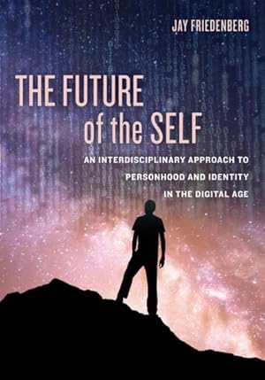 Seller image for Future of the Self : An Interdisciplinary Approach to Personhood and Identity in the Digital Age for sale by GreatBookPrices