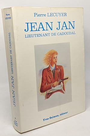 Image du vendeur pour Jean Jan : Lieutenant de Cadoudal - prface de Christian Bonnet mis en vente par crealivres