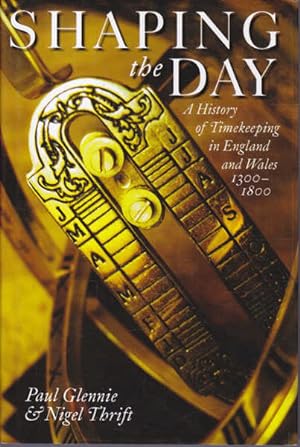 Imagen del vendedor de Shaping the Day: A History of Timekeeping in England and Wales 1300-1800 a la venta por Goulds Book Arcade, Sydney