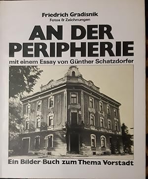 An der Peripherie. Friedrich Gradisnik - Fotos & Zeichnungen. Mit einem Essay von Günther Schatzd...