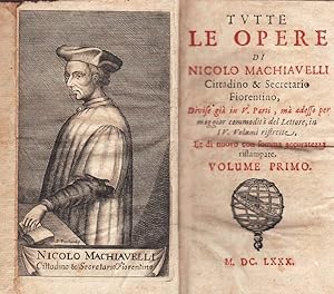 Immagine del venditore per Tutte le Opere di Nicolo Machiavelli Cittadino & Secretario Fiorentino, Divise gi in V. Parti, m adesso per maggior commodit del Lettore, in IV. Volumi ristrette Et di nuovo con somma accuratezza ristampate. venduto da DARIS SAS