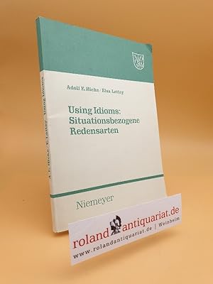 Using idioms: situationsbezogene Redensarten / Adolf E. Hieke ; Elsa Lattey