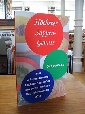 Höchster Suppen-Genuss - Suppenbuch zum 2. Internationalen Höchster Suppenfest des bunten Tisches...