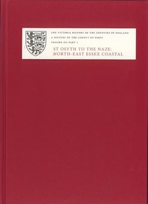 Imagen del vendedor de History of the County of Essex : Xii: St Osyth to the Naze: North-east Essex Coastal Parishes. Part 1: St Osyth, Great and Little Clacton, Frinton, Great Holland and Little Holland a la venta por GreatBookPrices