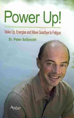 Bild des Verkufers fr Power Up! : Wake Up, Energise and Wave Goodbye to Fatigue zum Verkauf von GreatBookPrices