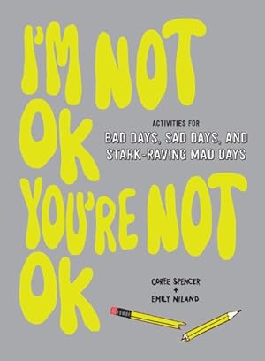 Bild des Verkufers fr I'm Not Ok, You're Not Ok : Activities for Bad Days, Sad Days, and Stark-Raving Mad Days zum Verkauf von GreatBookPricesUK