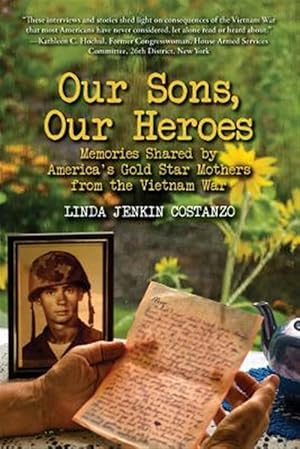 Immagine del venditore per Our Sons, Our Heroes, Memories Shared by America's Gold Star Mothers from the Vietnam War venduto da GreatBookPricesUK