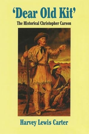 Image du vendeur pour Dear Old Kit : The Historical Christopher Carson mis en vente par GreatBookPricesUK