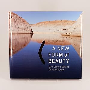 A New Form of Beauty. Glen Canyon Beyond Climate Change. Photographs by Peter Goin. Essays by Pet...