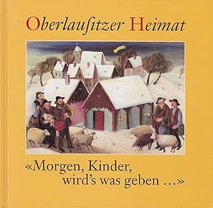 Bild des Verkufers fr Morgen, Kinder, wird's was geben.;(= Oberlausitzer Heimat. Band 15 - 2003 der blau-gelben Reihe). Herausgegeben vom Zentrum fr Oberlausitzer Heimatpflege. zum Verkauf von Antiquariat Kastanienhof