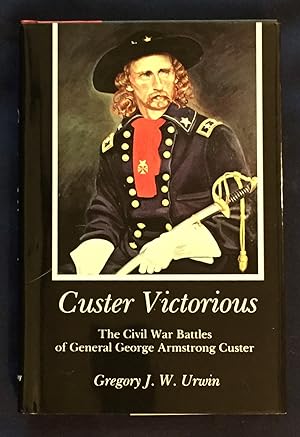 Seller image for CUSTER VICTORIOUS; The Civil War Battles of General George Armstrong Custer for sale by Borg Antiquarian