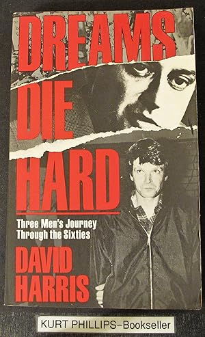 Dreams Die Hard: Three Men's Journey Through the Sixties