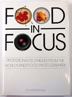 Seller image for Food in Focus: Professional Techniquest from the World's Finest Food Photographers for sale by Resource Books, LLC