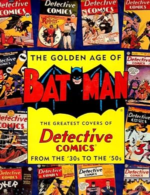 Seller image for The Golden Age of Batman: The Greatest Covers of Detective Comics from the '30s to the '50s for sale by LEFT COAST BOOKS