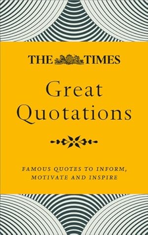 Seller image for Times Great Quotations : Famous Quotes to Inform, Motivate and Inspire for sale by GreatBookPrices