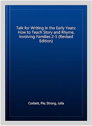 Seller image for Talk for Writing in the Early Years: How to Teach Story and Rhyme, Involving Families 2-5 (Revised Edition) for sale by GreatBookPrices