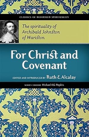 Bild des Verkufers fr For Christ and Covenant: the spirituality of Archibald Johnston of Wariston zum Verkauf von GreatBookPrices