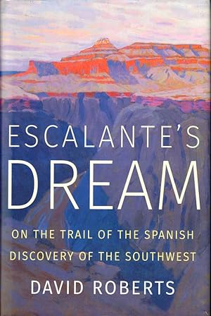 Escalante's Dream: On the Trail of the Spanish Discovery of the Southwest