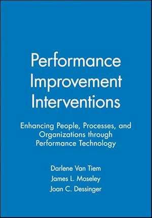 Image du vendeur pour Performance Improvement Interventions : Enhancing People, Processes, and Organizations Through Performance Technology mis en vente par GreatBookPrices