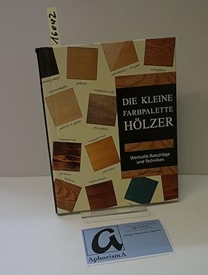 Seller image for Die kleine Farbpalette Hlzer. Wertvolle Ratschlge und Techniken. for sale by AphorismA gGmbH