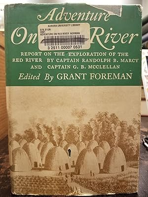 Adventure on Red River; Report on the exploration of the Red River by Captain Randolph B. Marcy a...