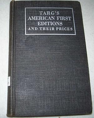 Bild des Verkufers fr Targ's American First Editions and Their Prices: A Checklist of the Foremost American Firsts zum Verkauf von Easy Chair Books