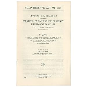 Gold Reserve Act of 1934: Extract from Hearings before the Committee on Banking and Currency, Uni...