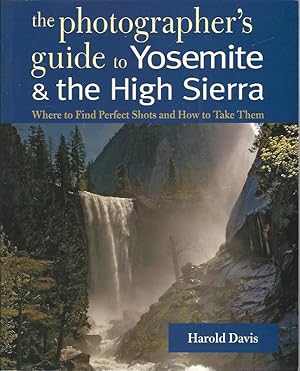 Bild des Verkufers fr The Photographer's Guide to Yosemite and the High Sierra. Where to Find Perfect Shots and How to Take Them. zum Verkauf von Lewitz Antiquariat