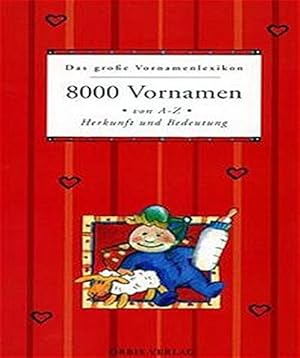 Bild des Verkufers fr Das groe Vornamen-Lexikon. 8000 Vornamen von A-Z, Herkunft und Bedeutung. (Sonderausgabe) zum Verkauf von Gabis Bcherlager