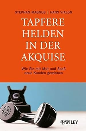 Seller image for Tapfere Helden in der Akquise: Wie Sie mit Mut und Spa neue Kunden gewinnen for sale by Gabis Bcherlager