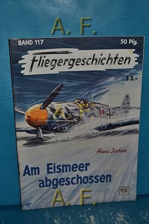 Seller image for Am Eismeer abgeschossen : Fliegergeschichten Band 117. for sale by Antiquarische Fundgrube e.U.