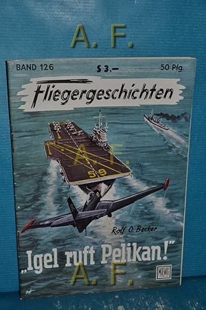 Imagen del vendedor de Igel ruft Pelikan!" : Fliegergeschichten Band 126. a la venta por Antiquarische Fundgrube e.U.