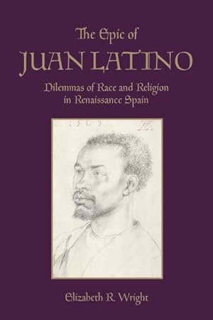 Image du vendeur pour Epic of Juan Latino : Dilemmas of Race and Religion in Renaissance Spain mis en vente par GreatBookPrices