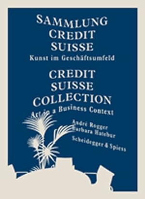 Seller image for Sammlung Credit Suisse/ Credit Suisse Collection : Kunst im Geschaftsumfeld/ Art in a Business Context for sale by GreatBookPrices