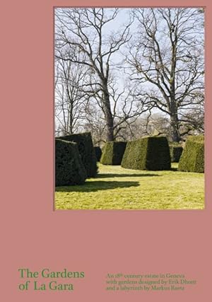 Seller image for Gardens of La Gara : An 18th-Century Estate in Geneva with gardens designed by Erik Dhont and a labyrinth by Markus Raetz for sale by GreatBookPrices