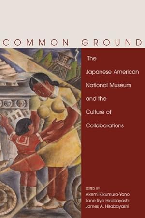 Image du vendeur pour Common Ground : The Japanese American National Museum And The Culture Of Collaborations mis en vente par GreatBookPrices