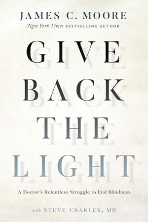 Imagen del vendedor de Give Back the Light : A Doctor's Relentless Struggle to End Blindness a la venta por GreatBookPricesUK
