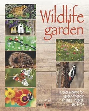 Seller image for Wildlife Garden : Create a Home for Garden-Friendly Animals, Insects and Birds for sale by GreatBookPricesUK