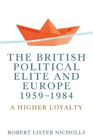 Bild des Verkufers fr British Political Elite and Europe 1959-1984 : A Higher Loyalty zum Verkauf von GreatBookPrices