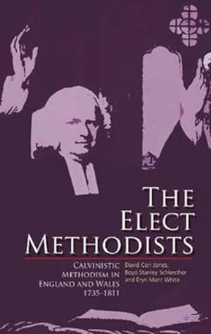 Image du vendeur pour Elect Methodists : Calvinistic Methodism in England and Wales, 1735-1811 mis en vente par GreatBookPrices