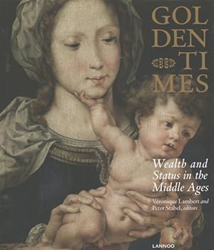 Bild des Verkufers fr Golden Times : Wealth and Status in the Middle Ages in the Southern Low Countries zum Verkauf von GreatBookPrices