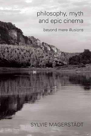 Seller image for Philosophy, Myth and Epic Cinema : Beyond Mere Illusions for sale by GreatBookPrices