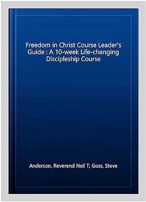 Image du vendeur pour Freedom in Christ Course Leader's Guide : A 10-week Life-changing Discipleship Course mis en vente par GreatBookPricesUK