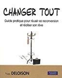 Image du vendeur pour Changer Tout : Guide Pratique Pour Russir Sa Reconversion Et Raliser Son Rve mis en vente par RECYCLIVRE