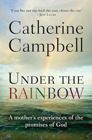 Seller image for Under the Rainbow : A Mother's Experiences of the Promises of God for sale by GreatBookPricesUK
