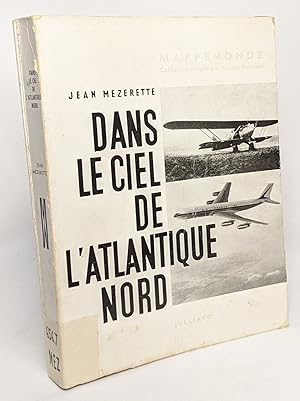 Dans le ciel de l'atlantique nord - l'épopée de l'aviation de Lindbergh au jet avec une carte - c...