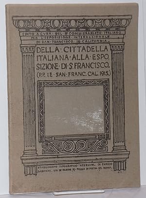 Della Cittadella Italiana alla Esposizione di San Francisco (P.P.I.E. San Francisco Cal. 1915). E...